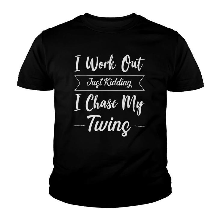 I Work Out Just Kidding I Chase My Twins Mother's Day Mom Youth T-shirt