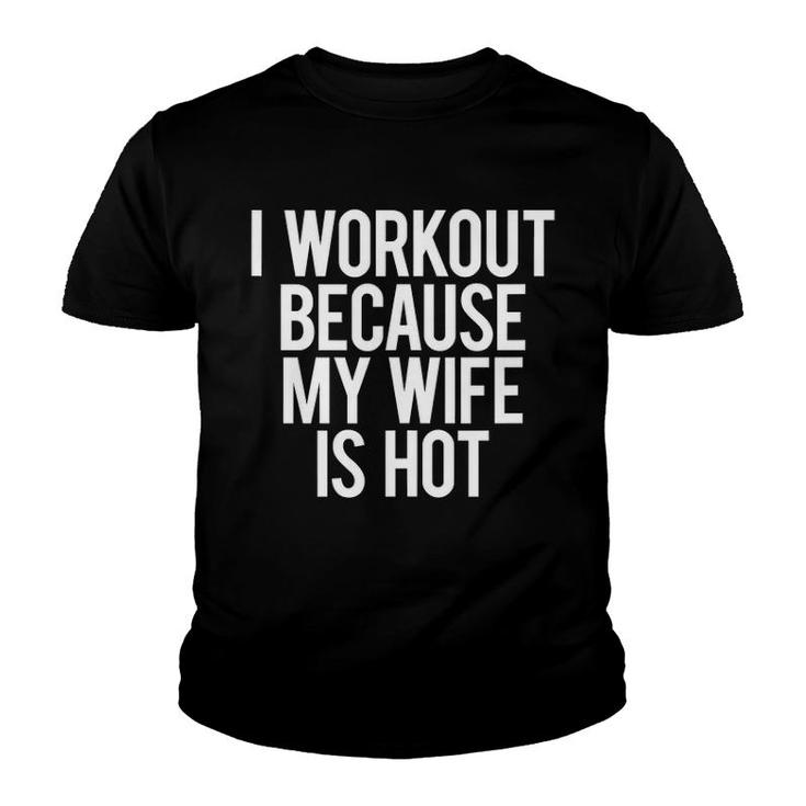 I Workout Because My Wife Is Hot Funny Gym Workout Mens Gift Tank Top Youth T-shirt