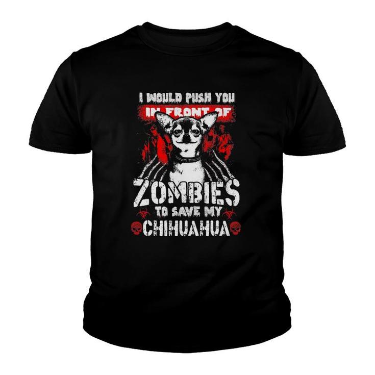 I Would Push You In Front Of Zombies To Save My Chihuahua Youth T-shirt