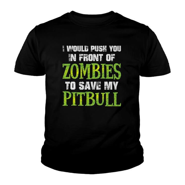 I Would Push You In Front Of Zombies To Save My Pitbull Dog Youth T-shirt