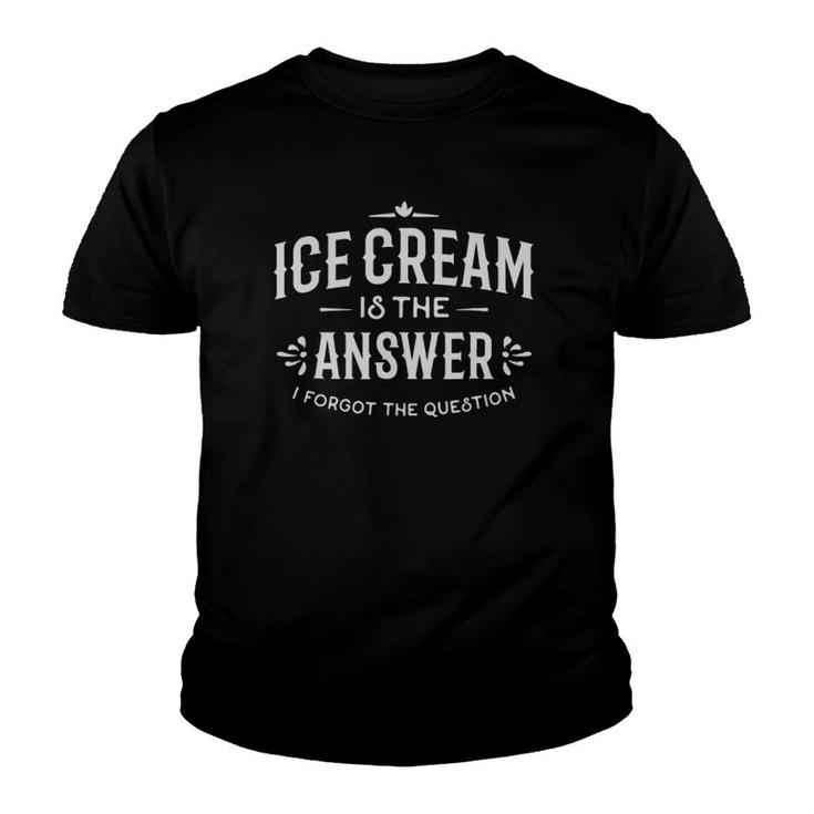 Ice Cream Ice Cream Is The Answer Youth T-shirt