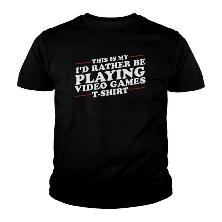 I'd Rather Be Playing Video Games Funny Youth T-shirt