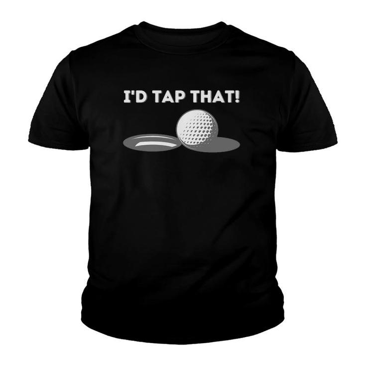 I'd Tap That - Golfing Lover & Golf Gift Youth T-shirt