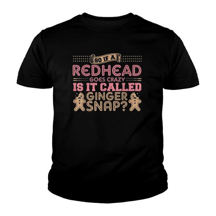 If A Redhead Goes Crazy Is It Called A Ginger Snap Youth T-shirt