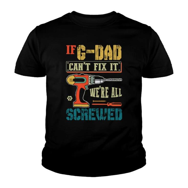 If Can’T Fix It, We’Re All Screwed Grandpa  Youth T-shirt