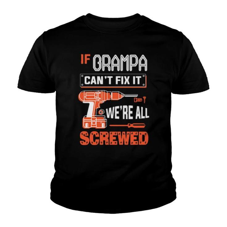 If Grampa Can’T Fix It, We’Re All Screwed Grandpa  Youth T-shirt