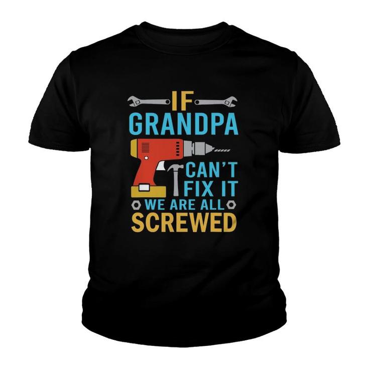If Grandpa Can't Fix It We're All Screwed Funny Fathers Day Youth T-shirt