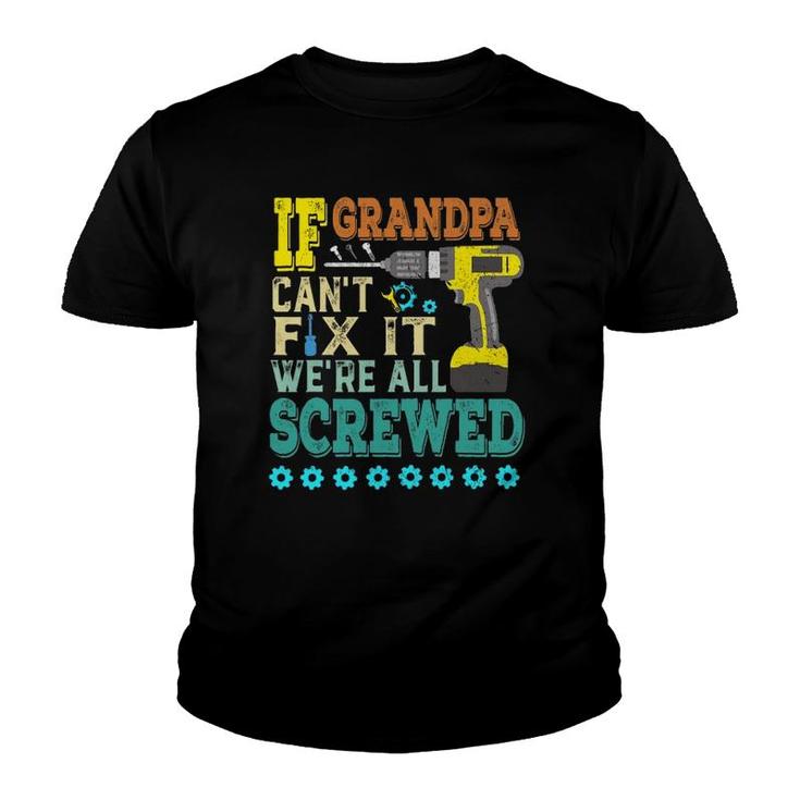 If Grandpa Can't Fix It, Were All Screwed Youth T-shirt
