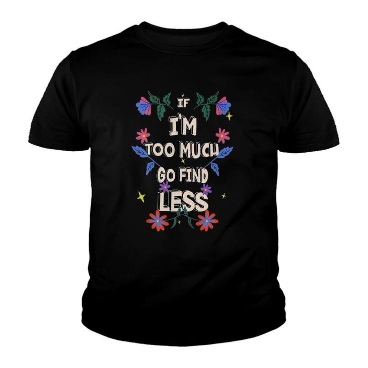 If I'm Too Much Go Find Less Quote Tank Top Youth T-shirt