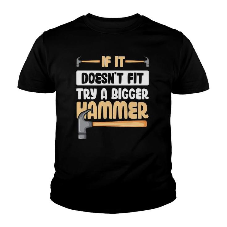 If It Doesn't Fit Try A Bigger Hammer Youth T-shirt