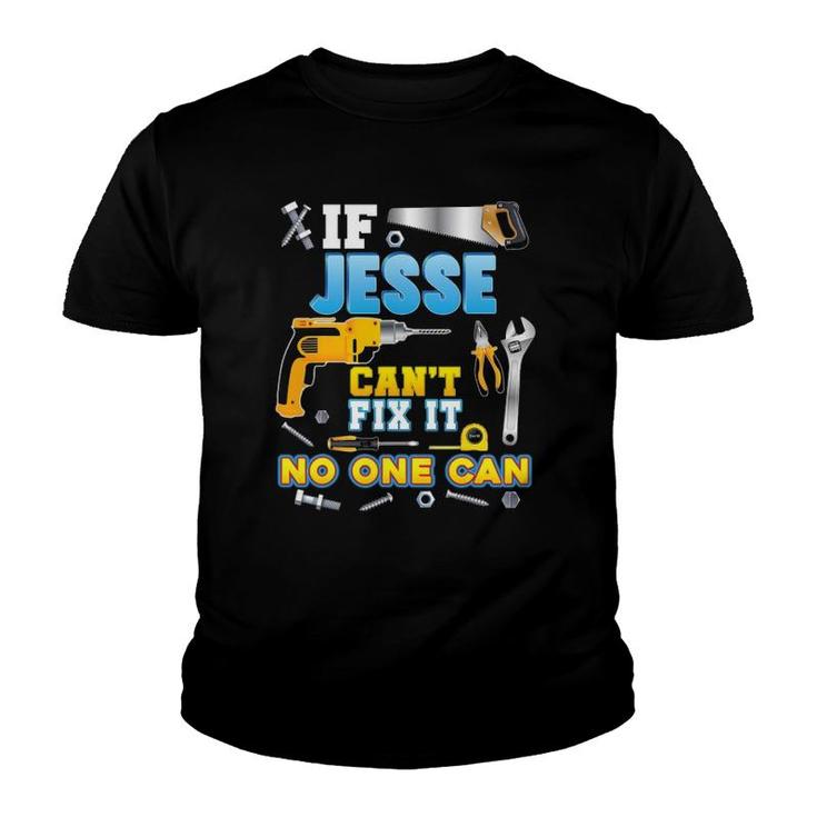 If Jesse Can't Fix It No One Can Father Day Papa Daddy Dad Youth T-shirt