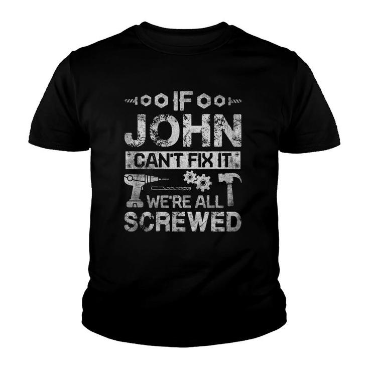 If John Can't Fix It We're All Screwed Funny Fathers Gift Youth T-shirt