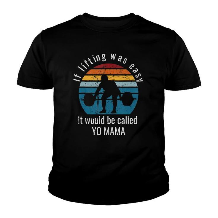 If Lifting Were Easy It Would Be Called Yo Mama Funny Gym  Youth T-shirt