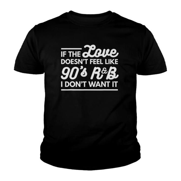 If Love Doesn't Feel Like 90'S R&B I Don't Want Youth T-shirt