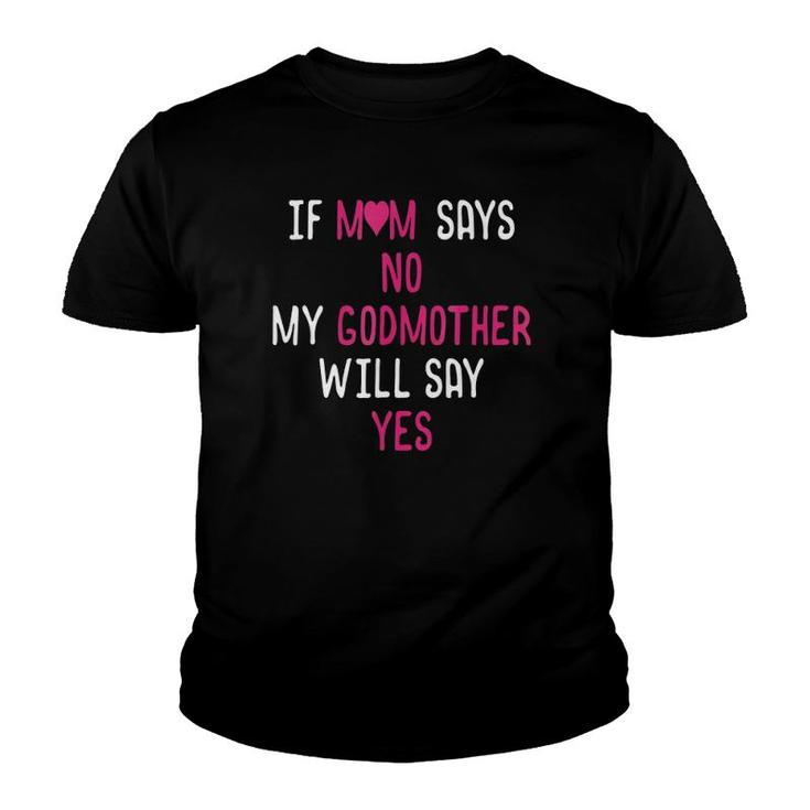 If Mom Says No My Godmother Will Say Yes Youth T-shirt