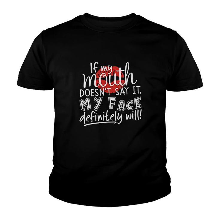 If My Mouth Doesnt Say It My Face Definitely Will Youth T-shirt