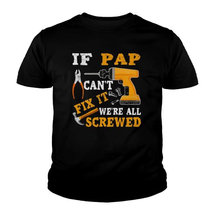 If Pap Can't Fix It We're All Screwed Father's Day Youth T-shirt