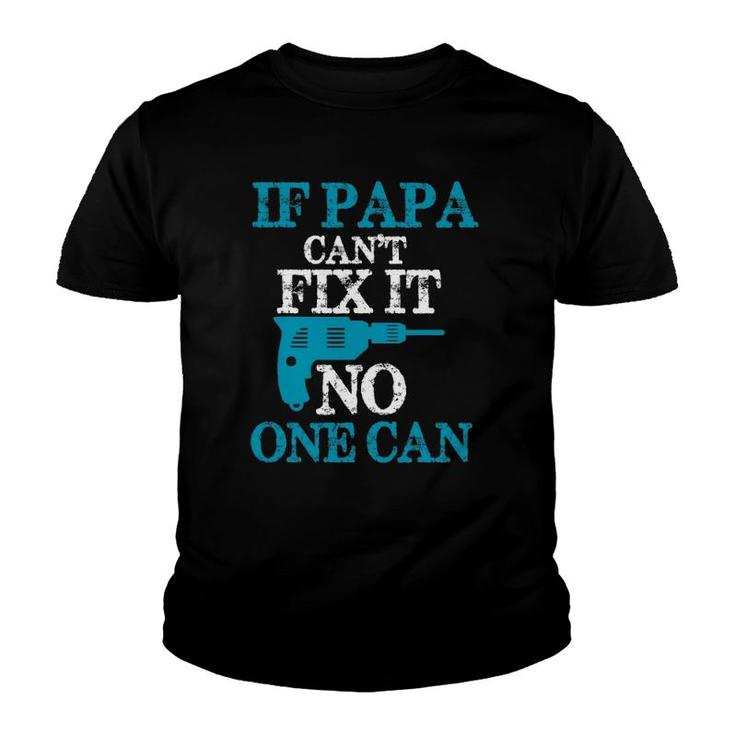 If Papa Can't Fix It No One Can Funny Dad Youth T-shirt