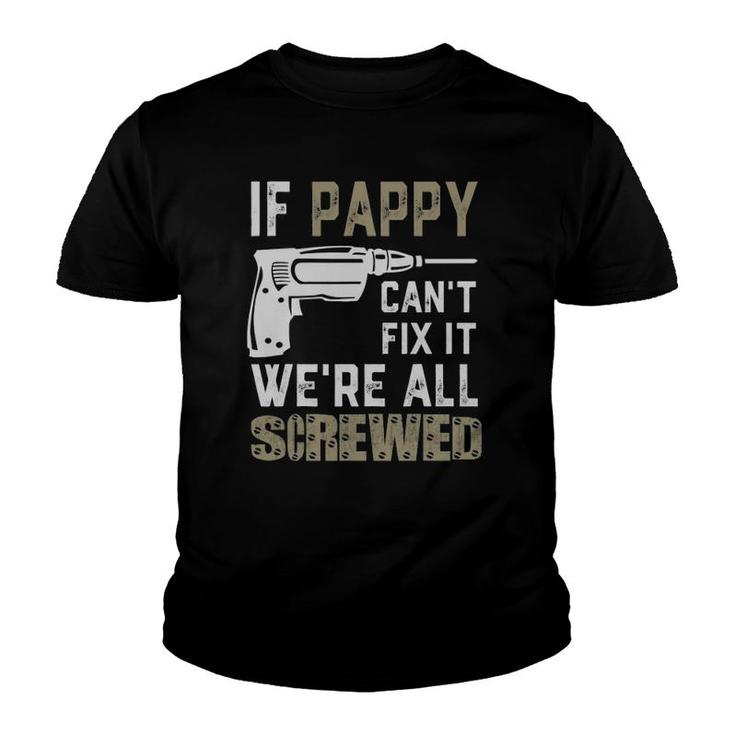If Pappy Can't Fix It We're All Screwed Grandpa Gift Dad Men Youth T-shirt