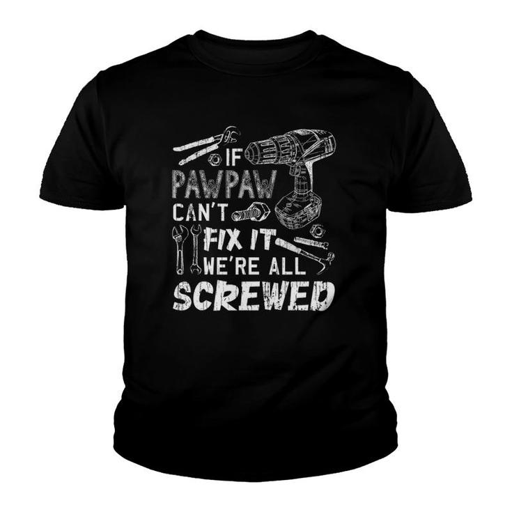 If Pawpaw Can't Fix It We're All Screwed Father's Day Youth T-shirt