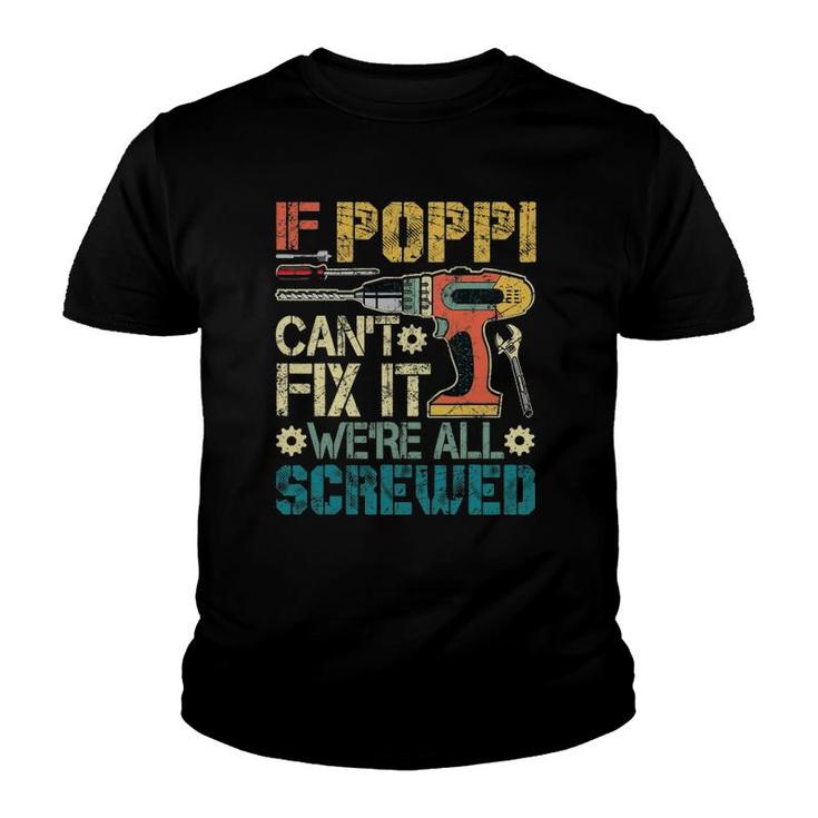 If Poppi Can't Fix It We're All Screwed Funny Fathers Gift Youth T-shirt