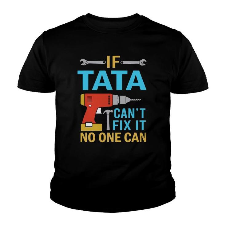 If Tata Can't Fix It No One Can Funny Fathers Day Tata Youth T-shirt