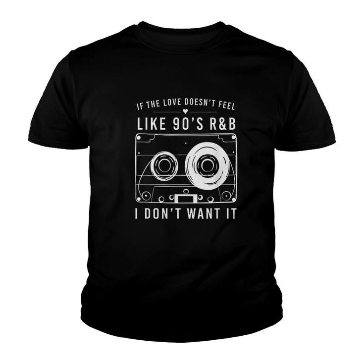 If The Love Doesnt Feel Like 90s Youth T-shirt