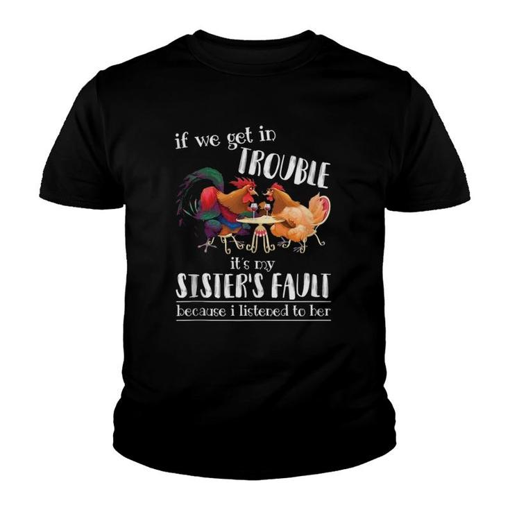 If We Get In Trouble It's My Sister's Fault - Chicken Lover Youth T-shirt