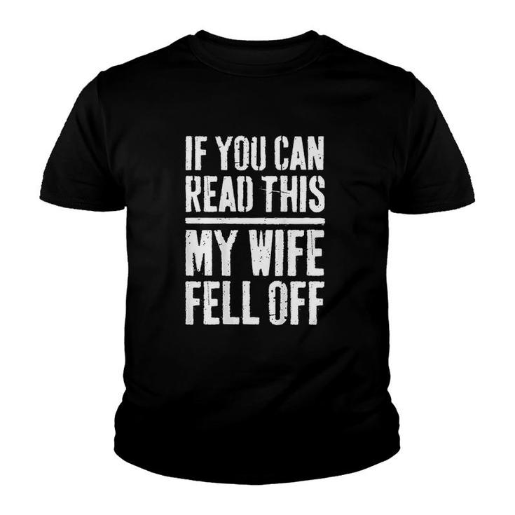 If You Can Read This My Wife Fell Off Youth T-shirt