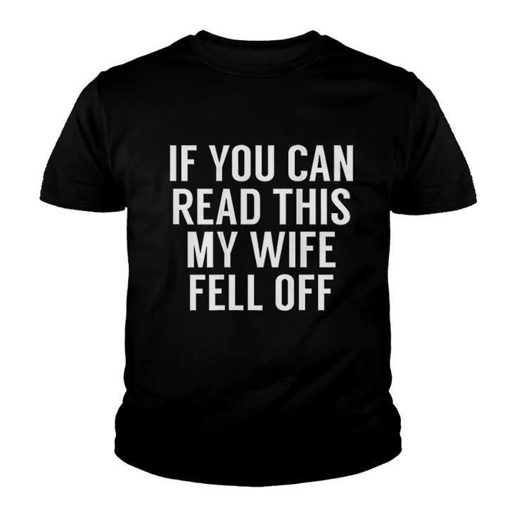 If You Can Read This My Wife Fell Off Youth T-shirt