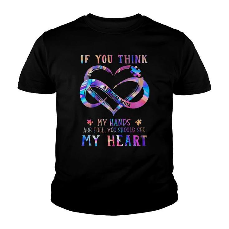 If You Think Autism Mom My Hands Are Full You Should See My Heart Youth T-shirt