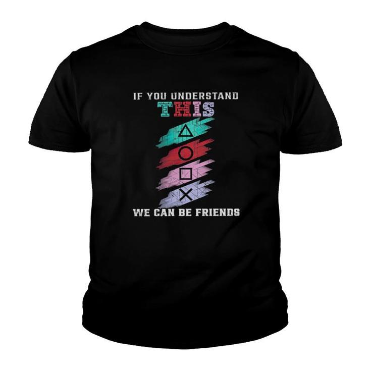 If You Understand This We Can Be Friends  Youth T-shirt