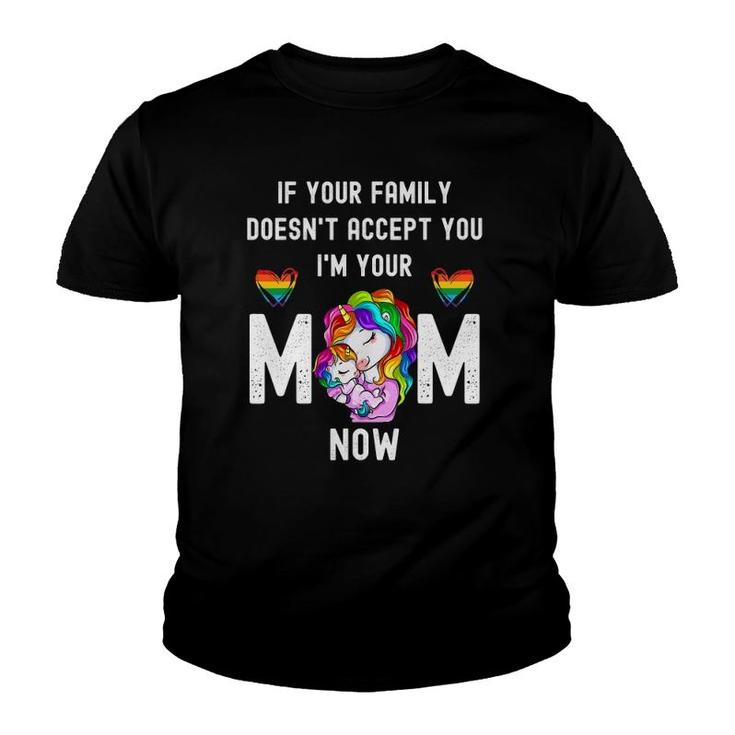 If You're Family Doesn't Accept You I'm Your Mom Now Lgbt Youth T-shirt