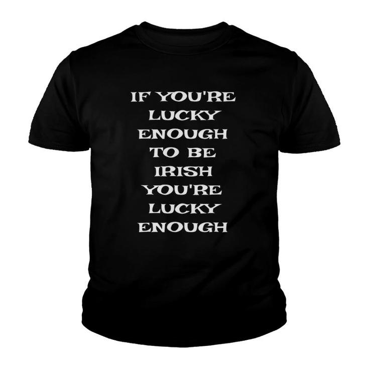 If You're Lucky Enough To Be Irish Funny St Patricks Day Youth T-shirt