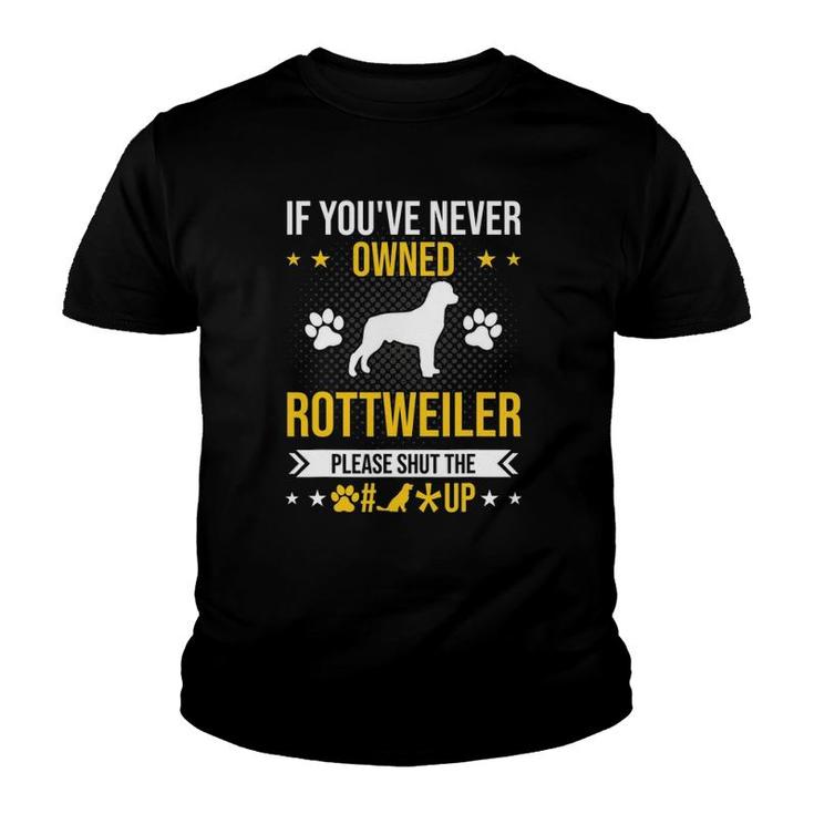 If You've Never Owned Rottweiler Shut Up Dog Lover Youth T-shirt
