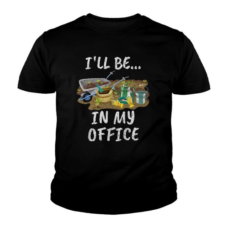 I'll Be In My Office Funny Garden Gardener Gifts Youth T-shirt