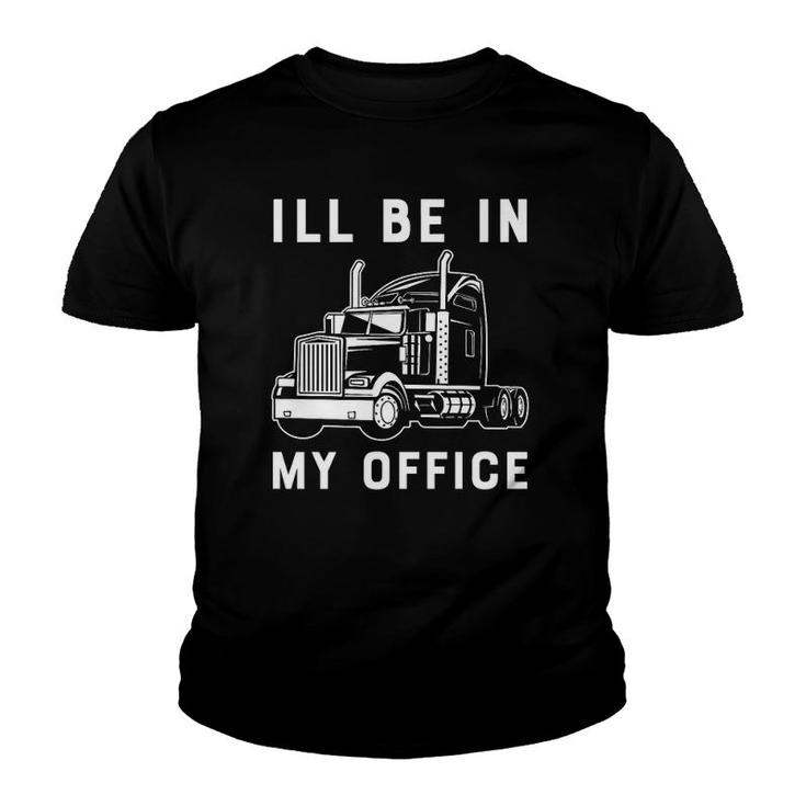I'll Be In My Office Funny Trucker Driver 18 Wheeler Car Premium Youth T-shirt
