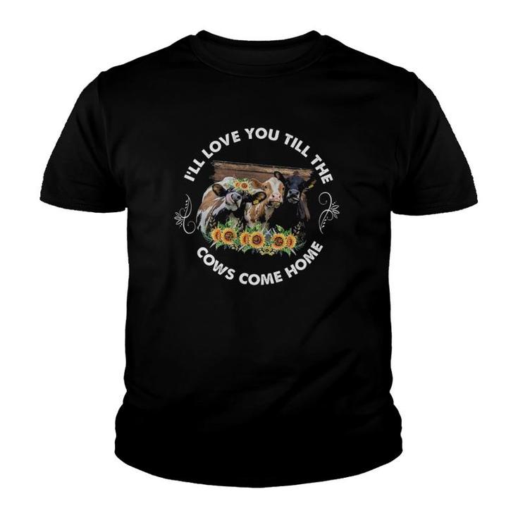 I'll Love You Till The Cows Come Home Cow Lover Farm Life Youth T-shirt