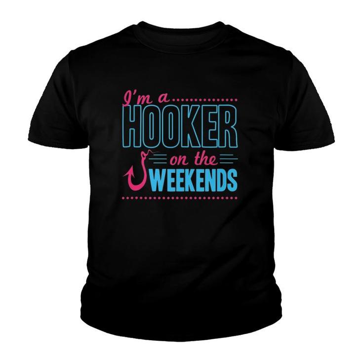 I'm A Hooker On The Weekends Funny Dad Joke Fishing Gear Youth T-shirt