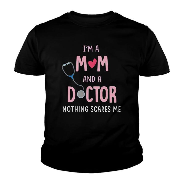 I'm A Mom And A Doctor Nothing Scares Me Youth T-shirt
