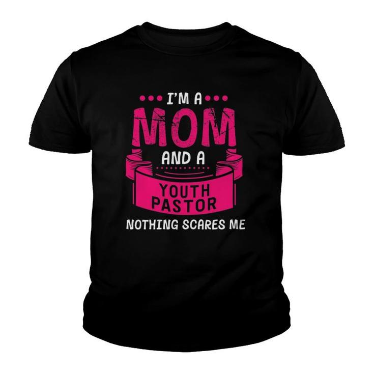 I'm A Mom And Youth Pastor Nothing Scares Me Church Funny Youth T-shirt