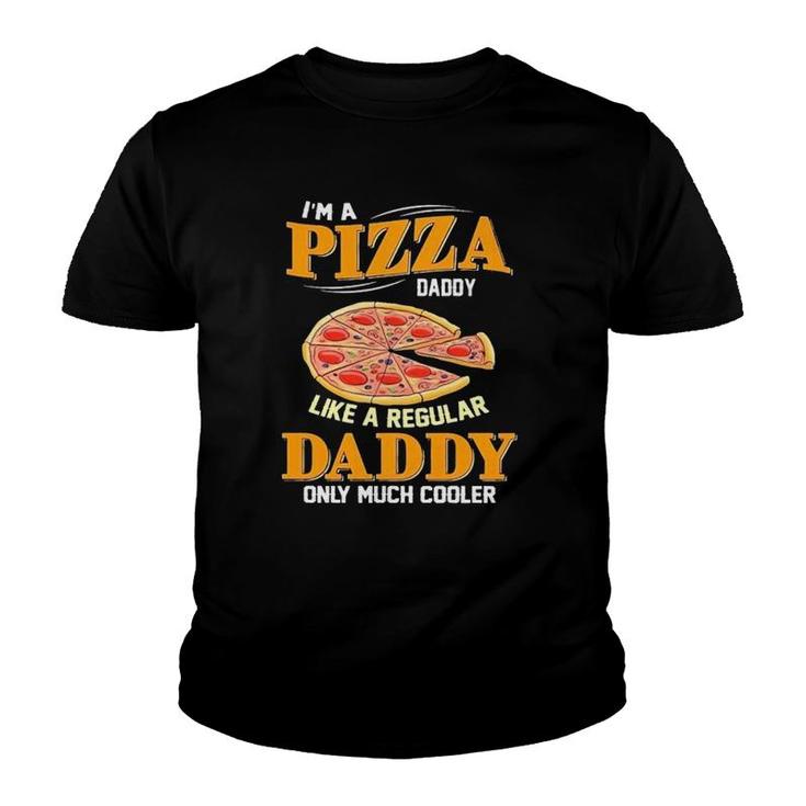 I'm A Pizza Daddy Like A Regular Daddy Only Much Cooler Youth T-shirt