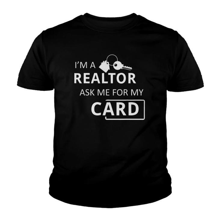 I'm A Realtor Ask Me For My Card Real Estate Youth T-shirt