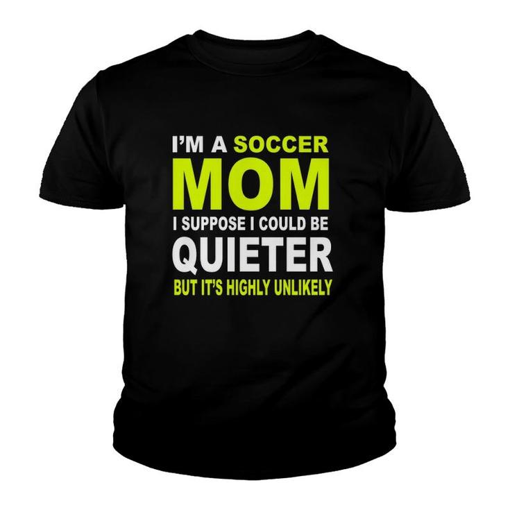 I'm A Soccer Mom I Suppose I Could Be Quieter But It's Highly Unlikely Youth T-shirt