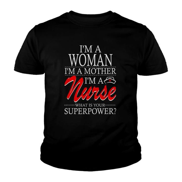 I'm A Woman I'm A Mother I'm A Nurse What Is Your Superpower Youth T-shirt