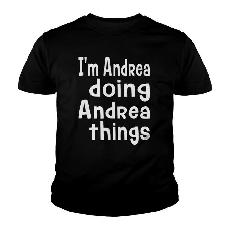 I'm Andrea Doing Andrea Things Fun Personalized First Name Youth T-shirt