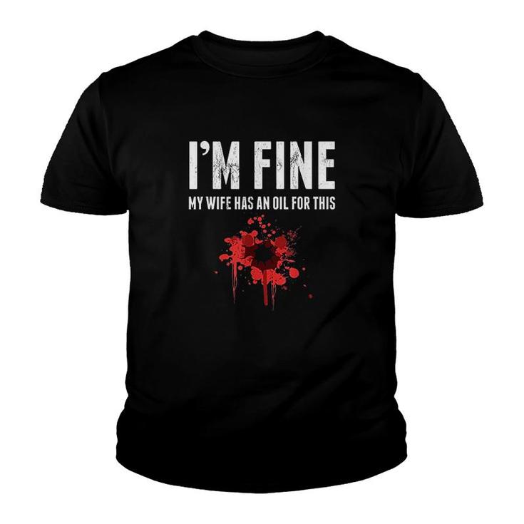 Im Fine My Wife Has An Oil For This Youth T-shirt