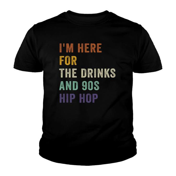 I'm Here For The Drinks And 90S Hip Hop Retro Vintage Youth T-shirt