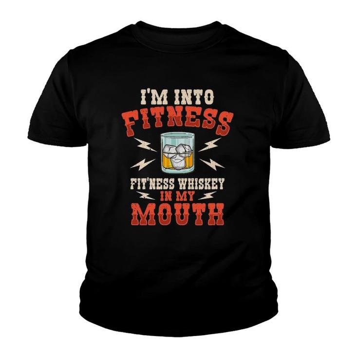 I'm Into Fitness Fit'ness Whiskey In My Mouth Whiskey Lover Youth T-shirt