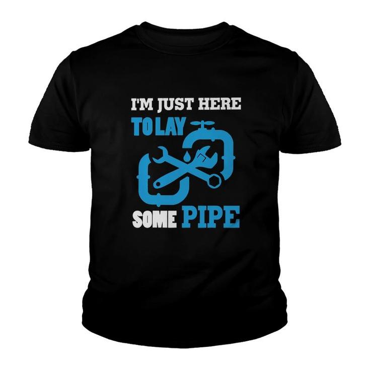 Im Just Here To Lay Some Pipe Youth T-shirt